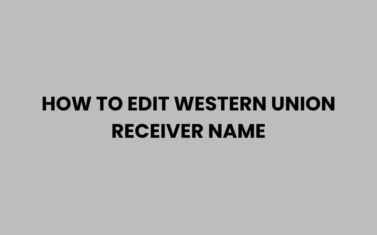 how to edit western union receiver name