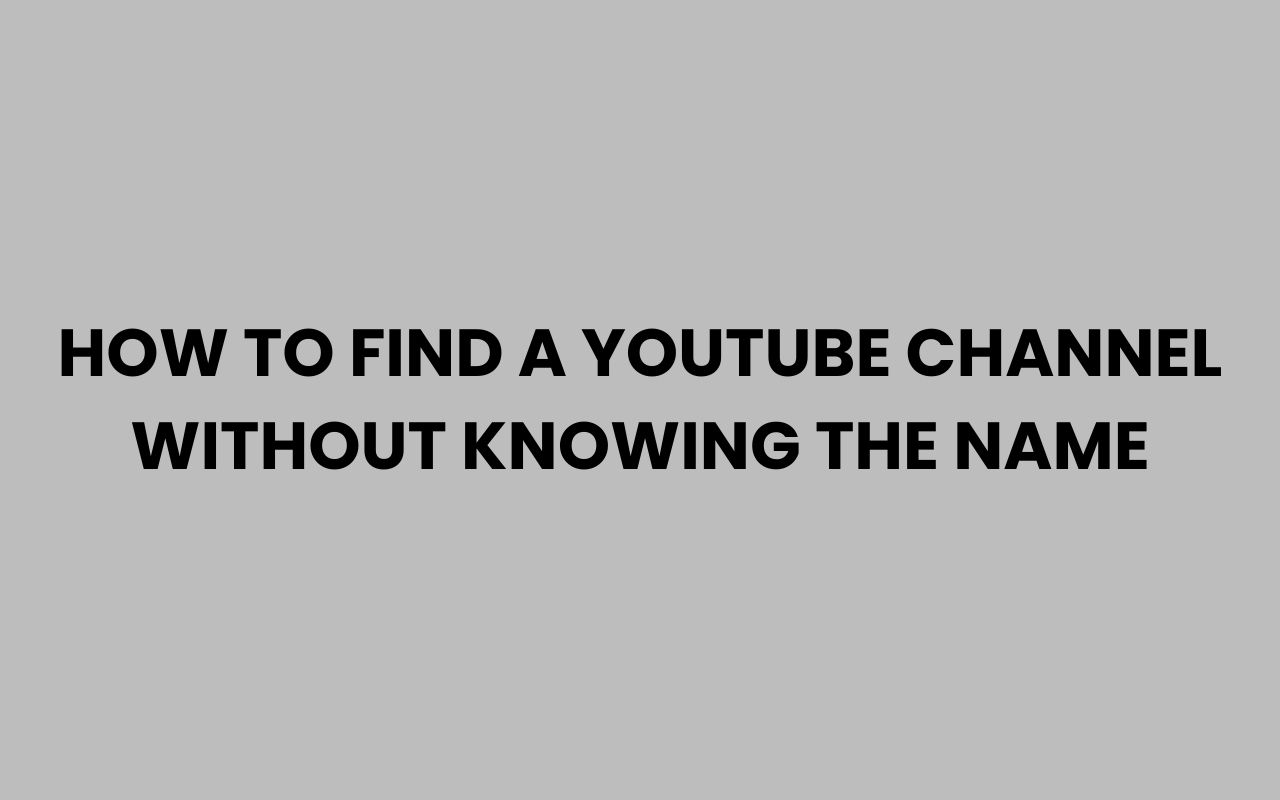 how to find a youtube channel without knowing the name