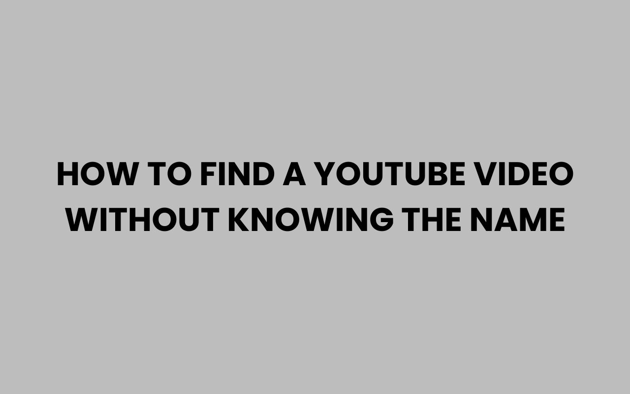 how to find a youtube video without knowing the name