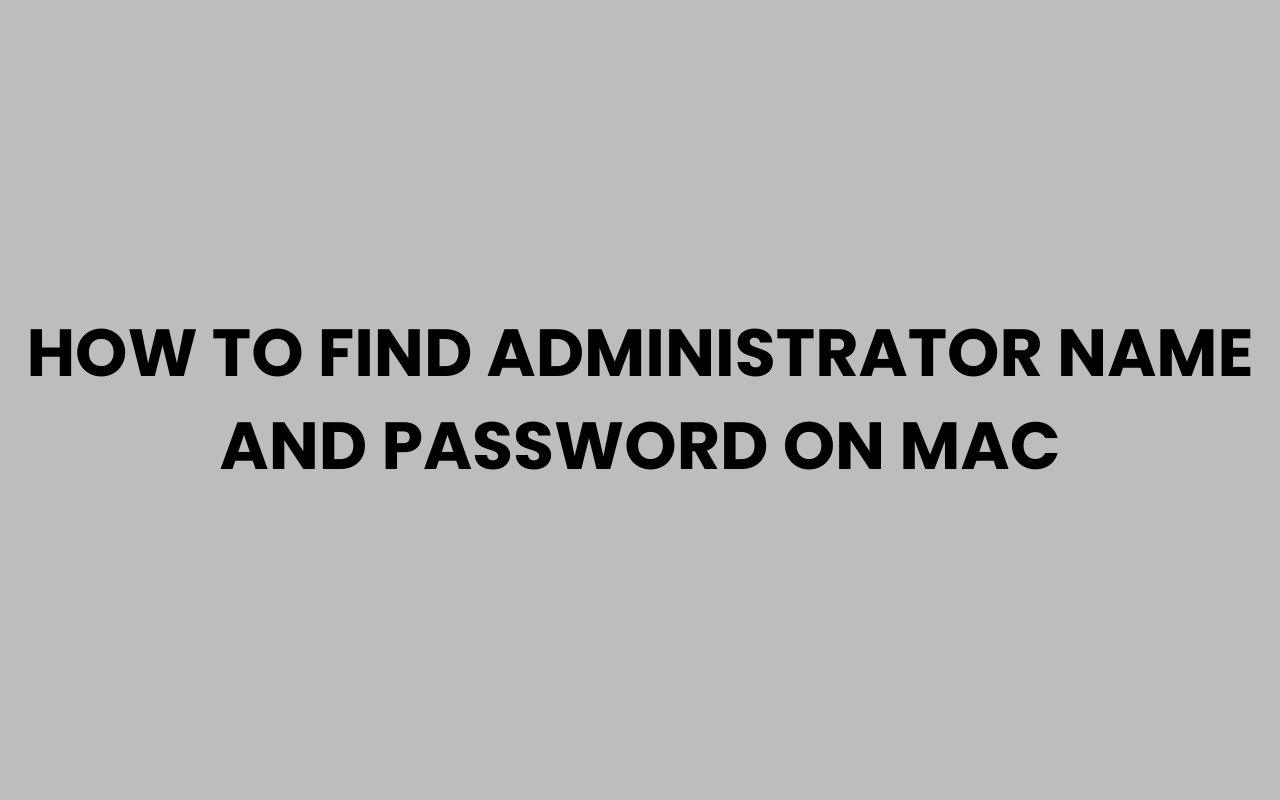 how to find administrator name and password on mac