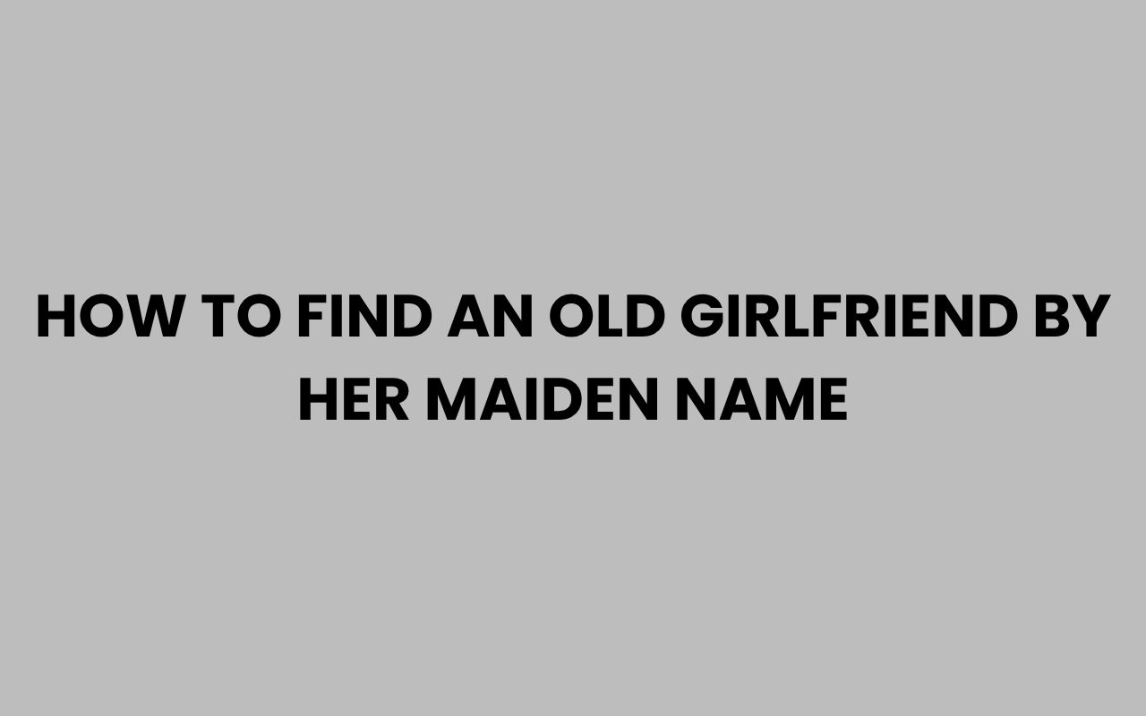 how to find an old girlfriend by her maiden name