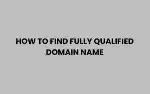 How to Find Fully Qualified Domain Name Easily