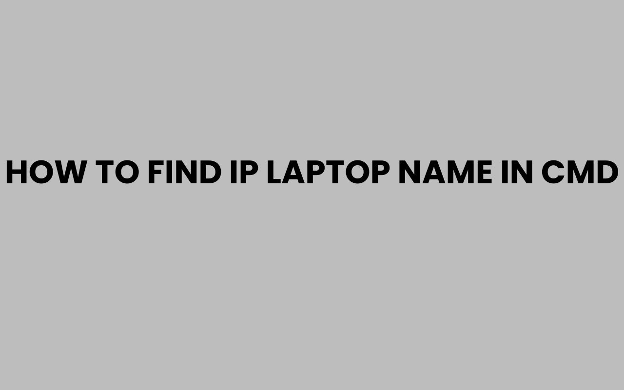 how to find ip laptop name in cmd