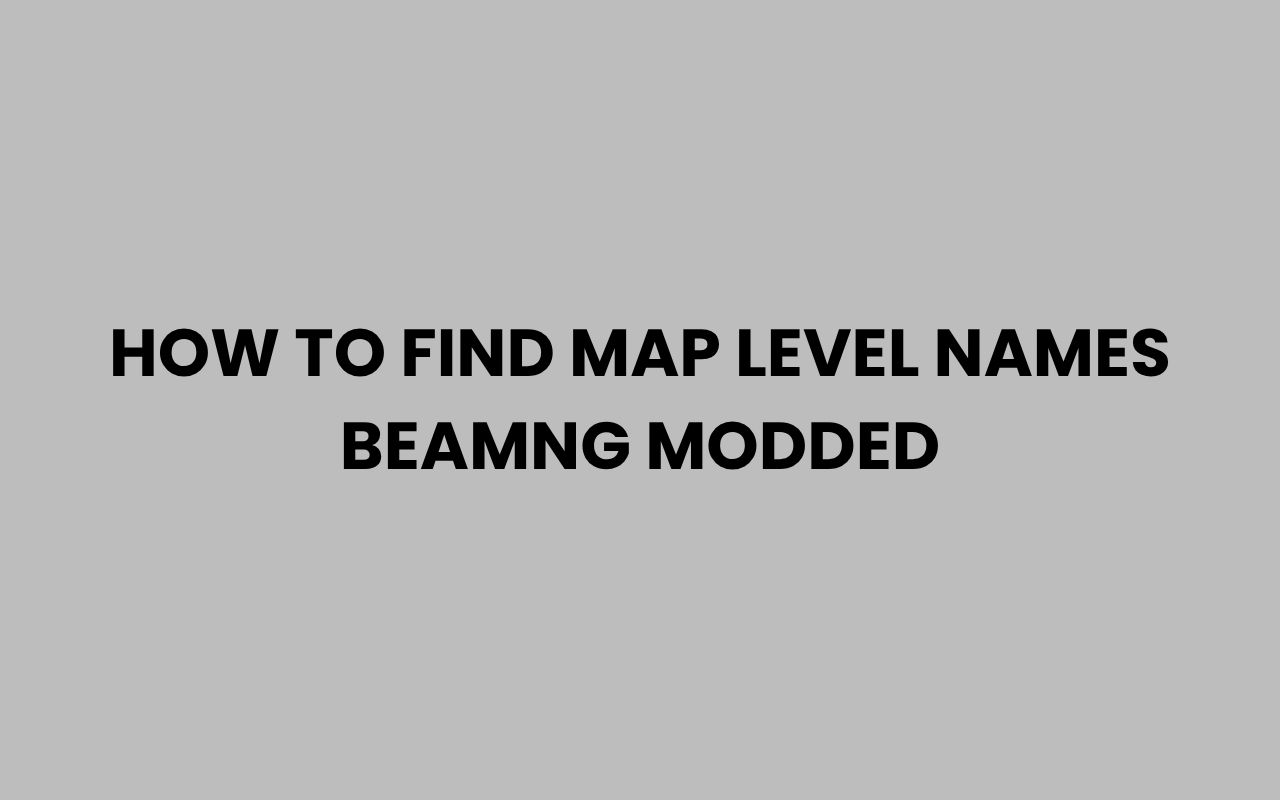 how to find map level names beamng modded