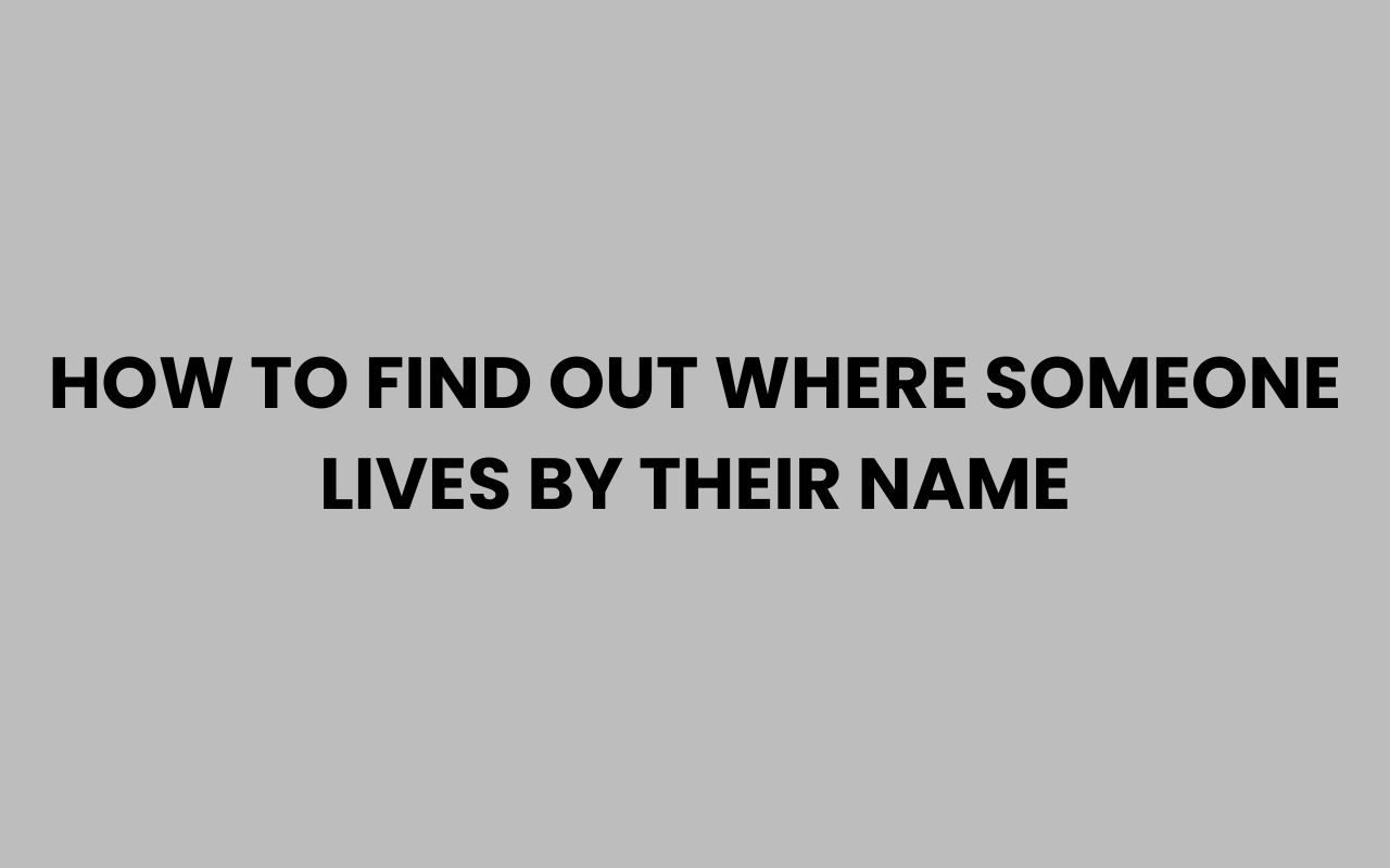 how to find out where someone lives by their name