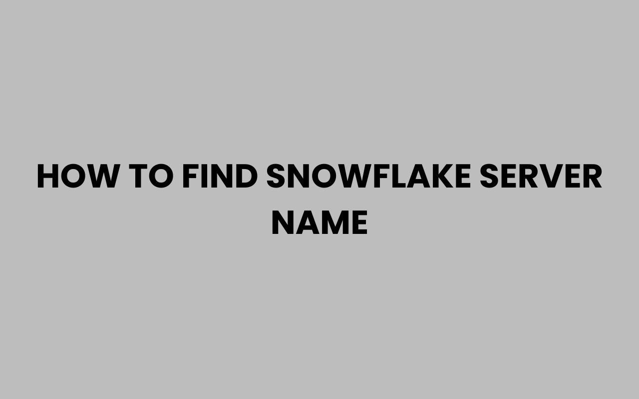 how to find snowflake server name