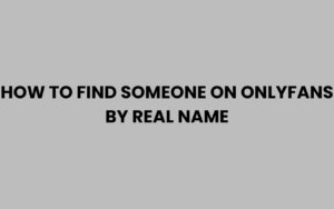 How to Find Someone on OnlyFans by Real Name Easily