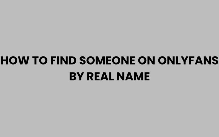 How to Find Someone on OnlyFans by Real Name Easily