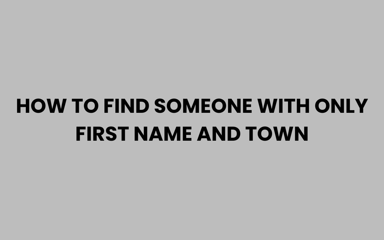 how to find someone with only first name and town