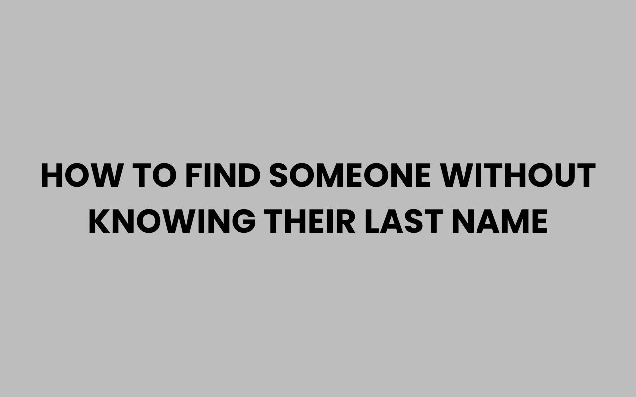 how to find someone without knowing their last name