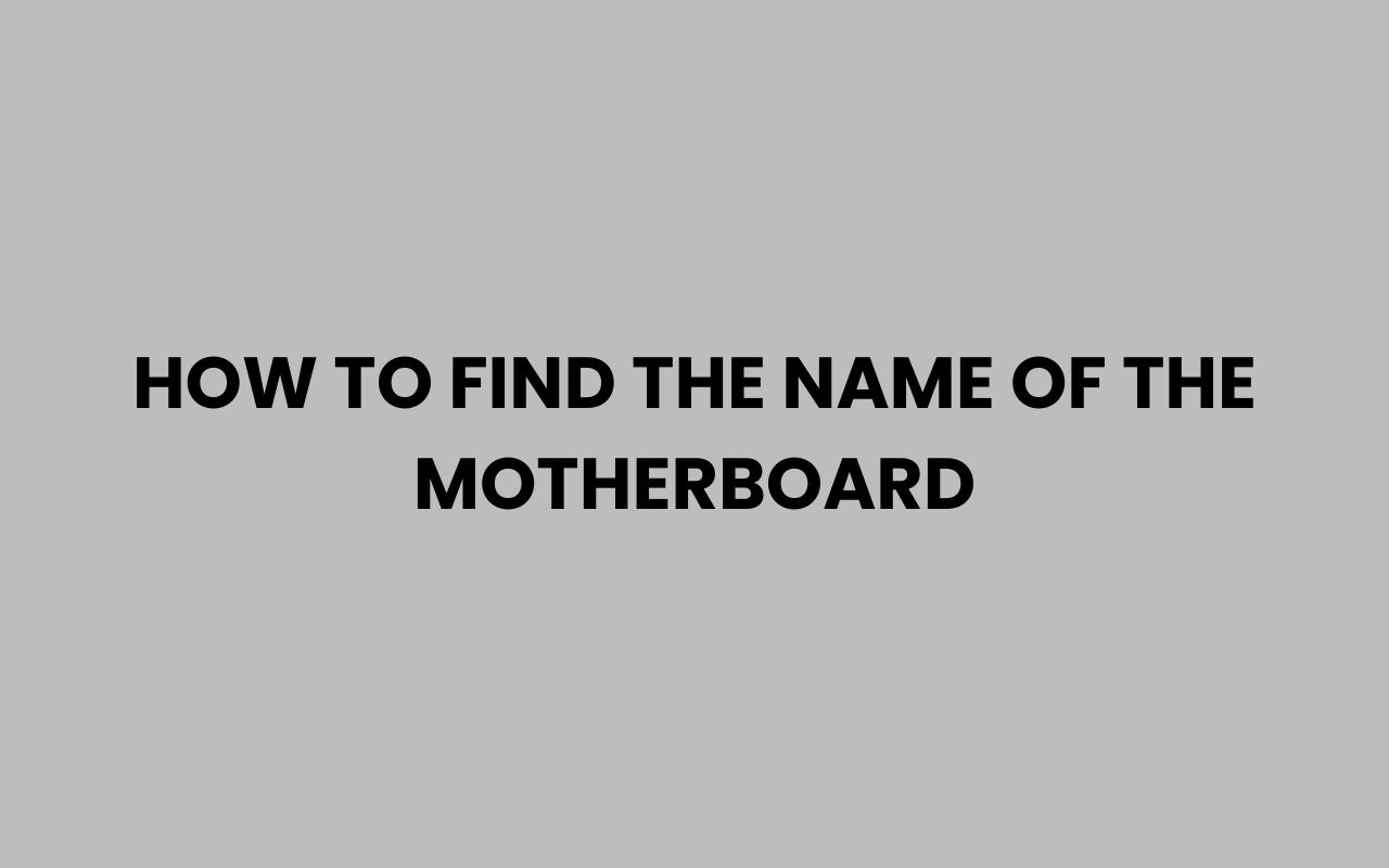 how to find the name of the motherboard
