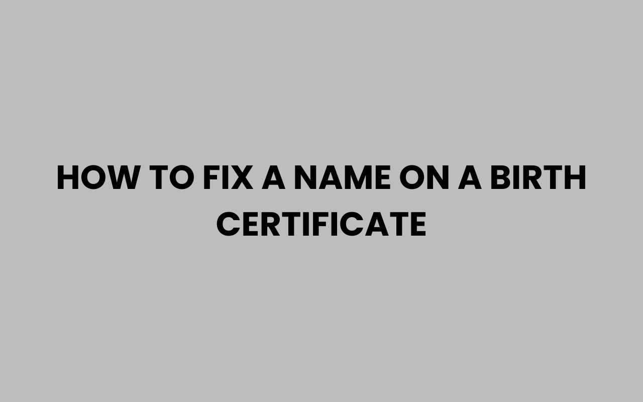 how to fix a name on a birth certificate