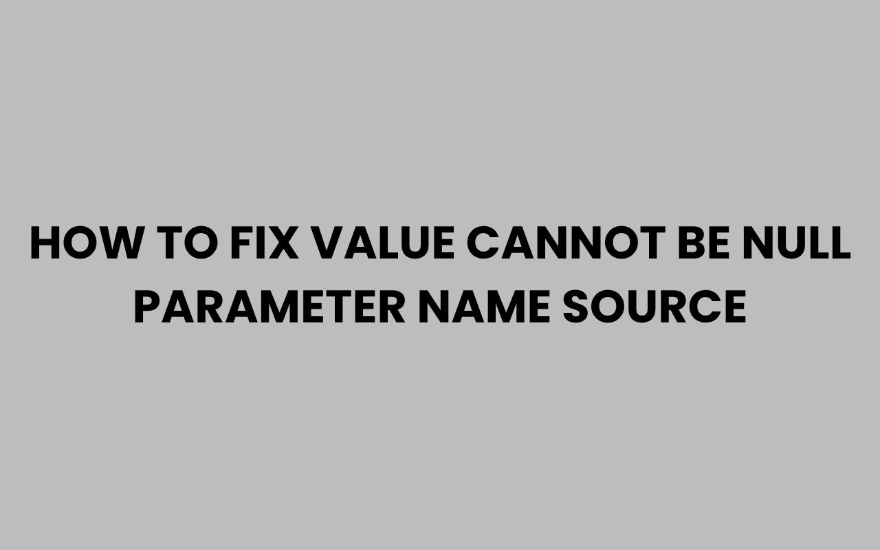 how to fix value cannot be null parameter name source