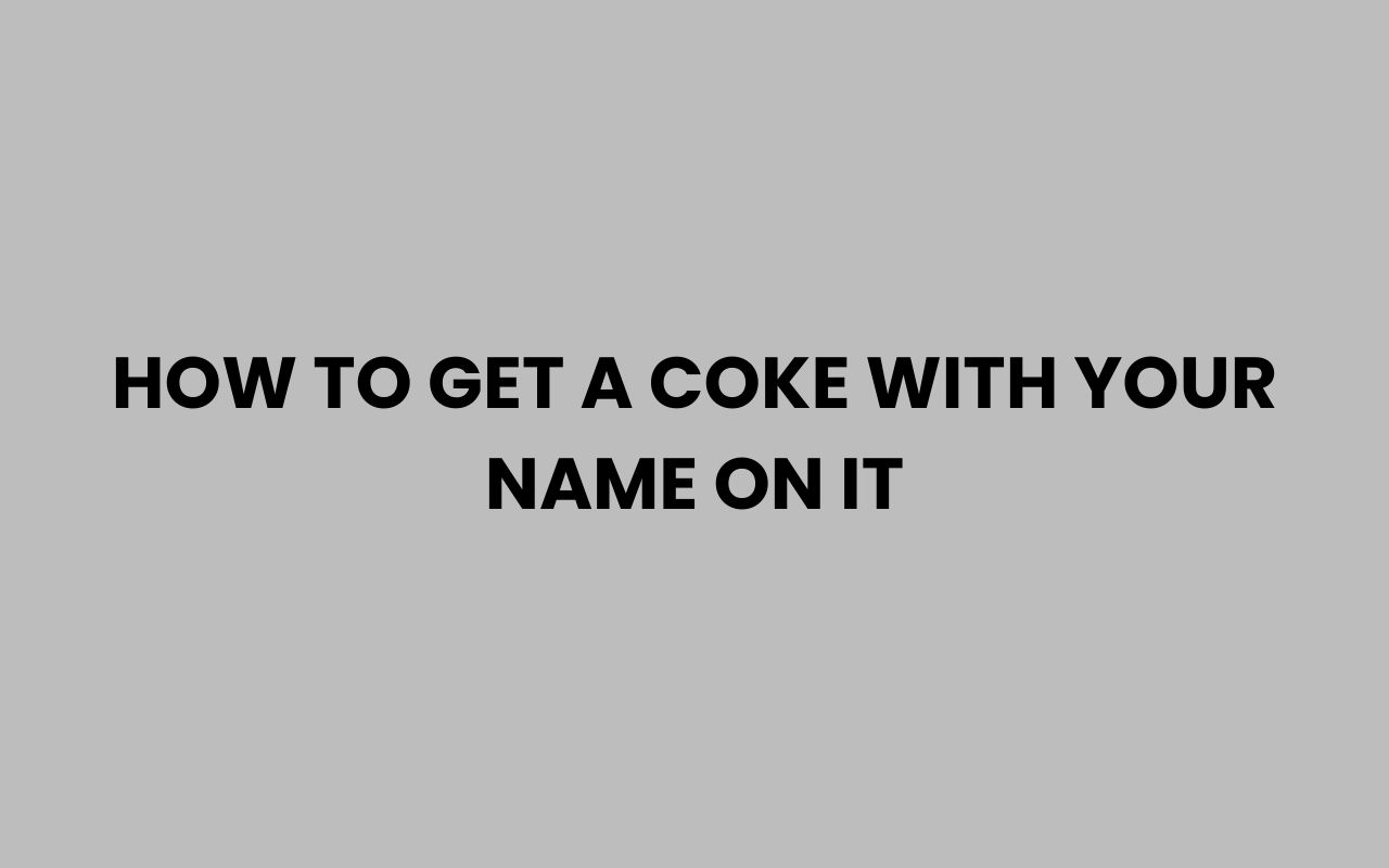 how to get a coke with your name on it