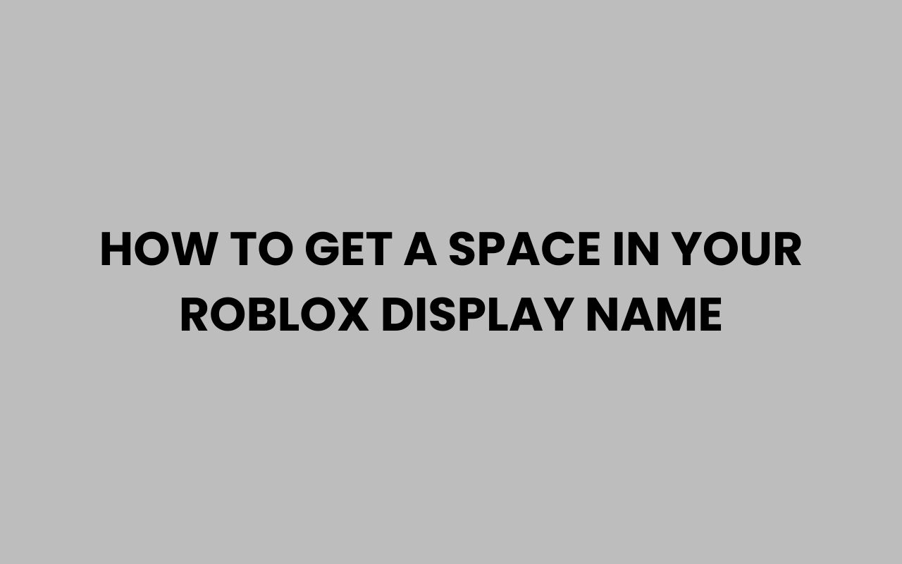how to get a space in your roblox display name