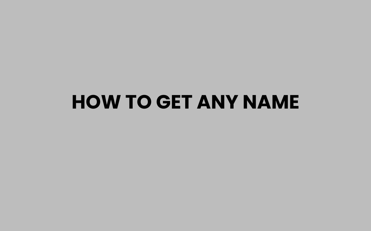 how to get any name