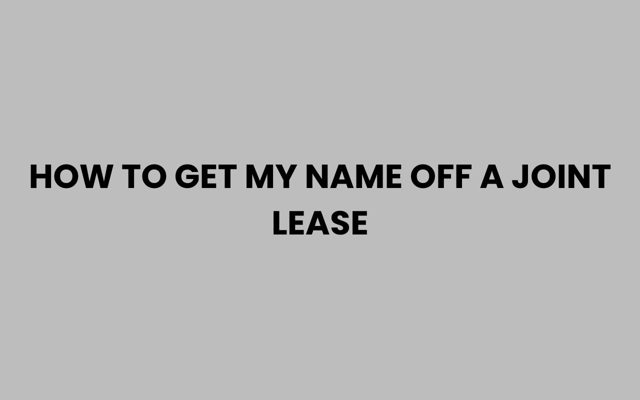 how to get my name off a joint lease