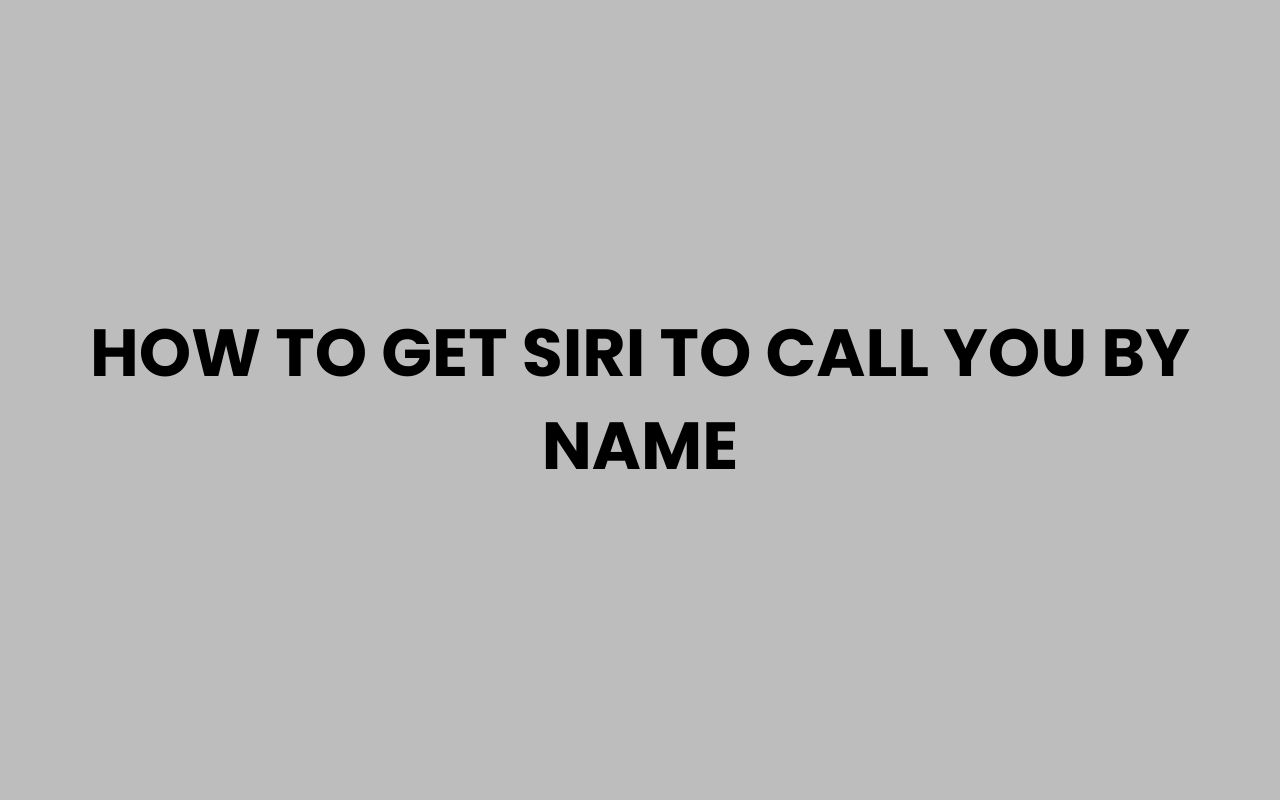 how to get siri to call you by name