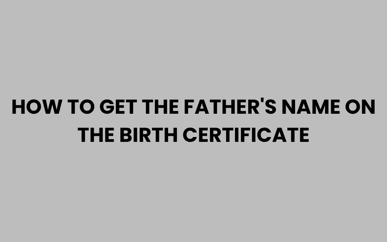 how to get the fathers name on the birth certificate