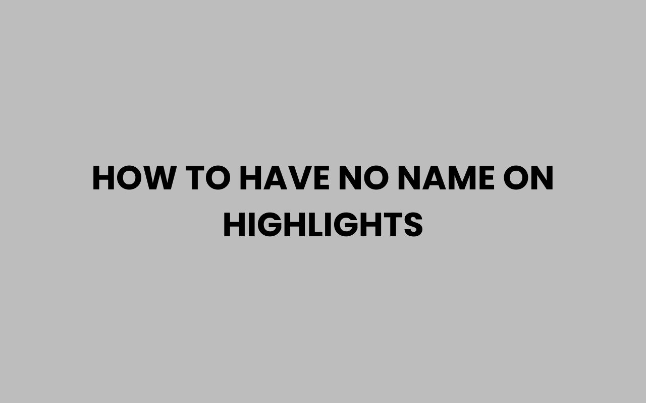 how to have no name on highlights