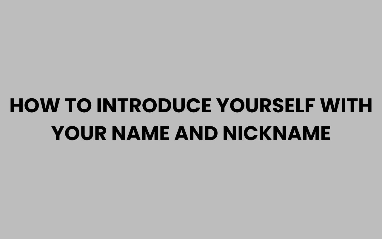 how to introduce yourself with your name and nickname