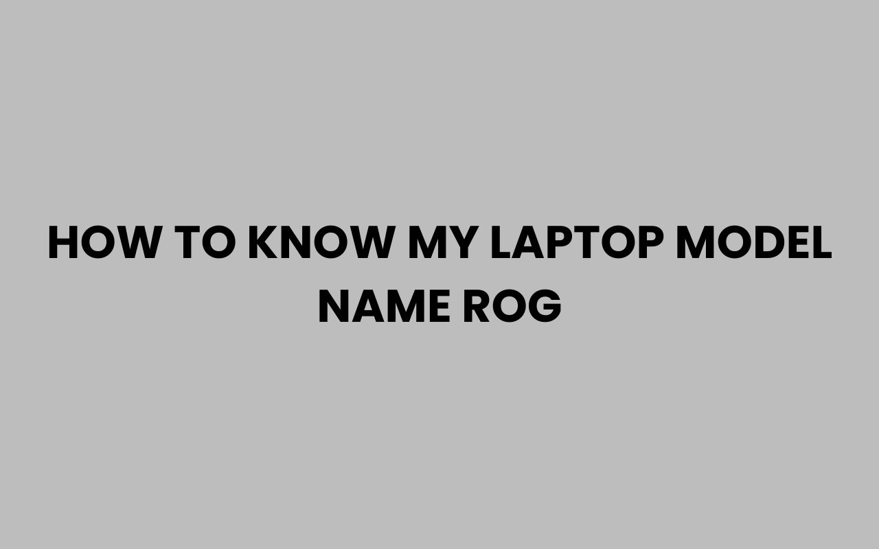 how to know my laptop model name rog