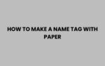 How to Make a Name Tag with Paper: Easy DIY Ideas