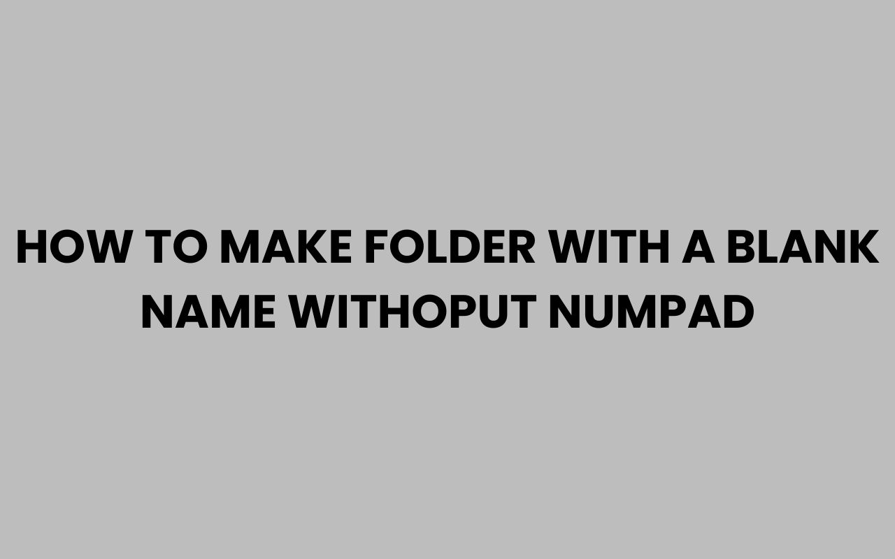 how to make folder with a blank name withoput numpad