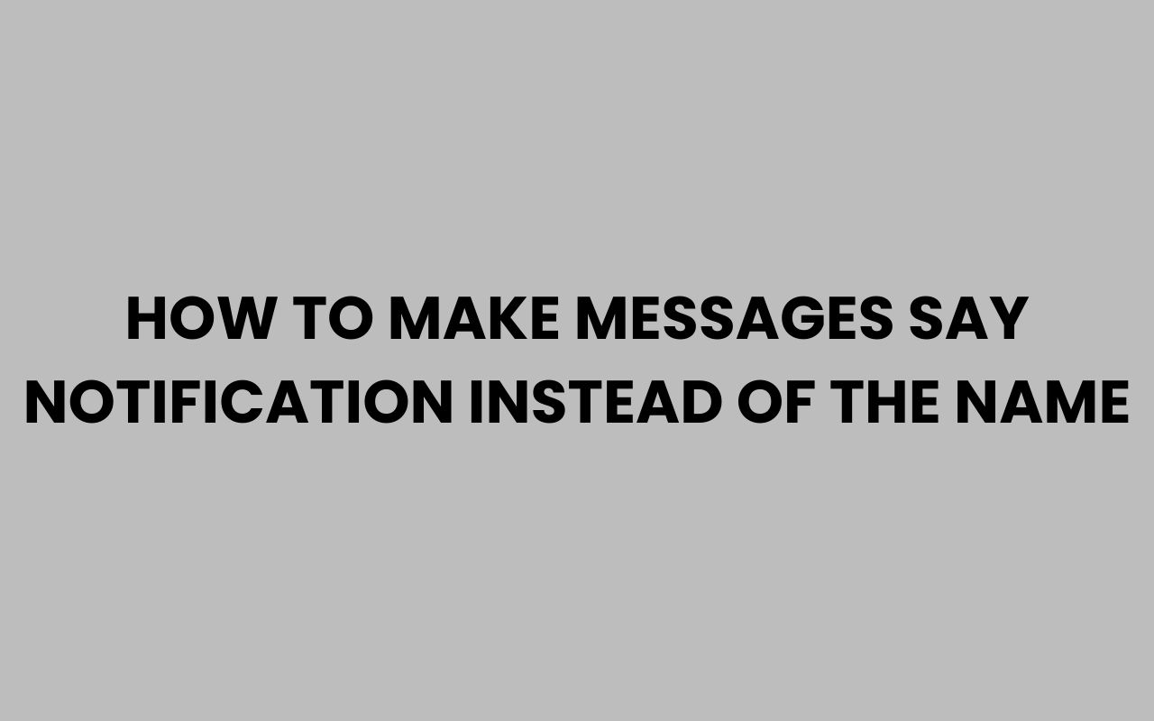 how to make messages say notification instead of the name