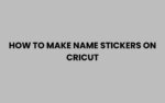 How to Make Name Stickers on Cricut Easily and Fast