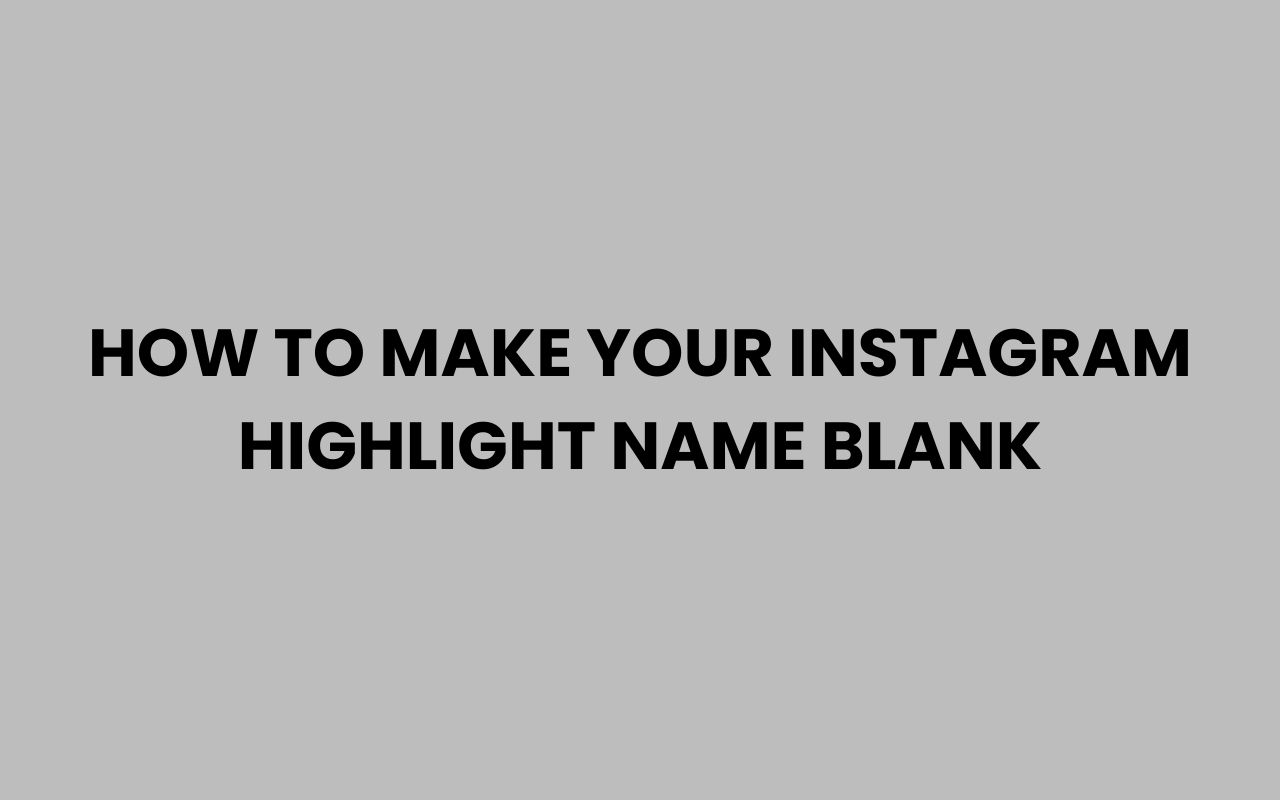 how to make your instagram highlight name blank