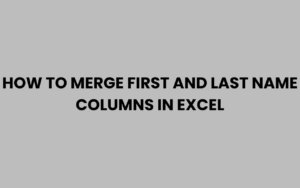 How to Merge First and Last Name Columns in Excel Easily
