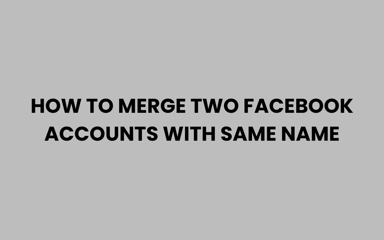 how to merge two facebook accounts with same name