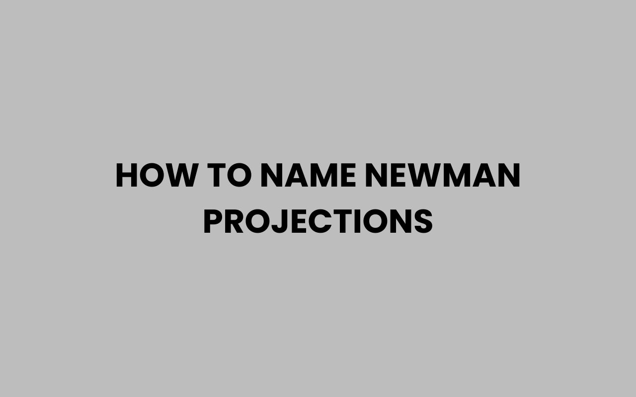 how to name newman projections