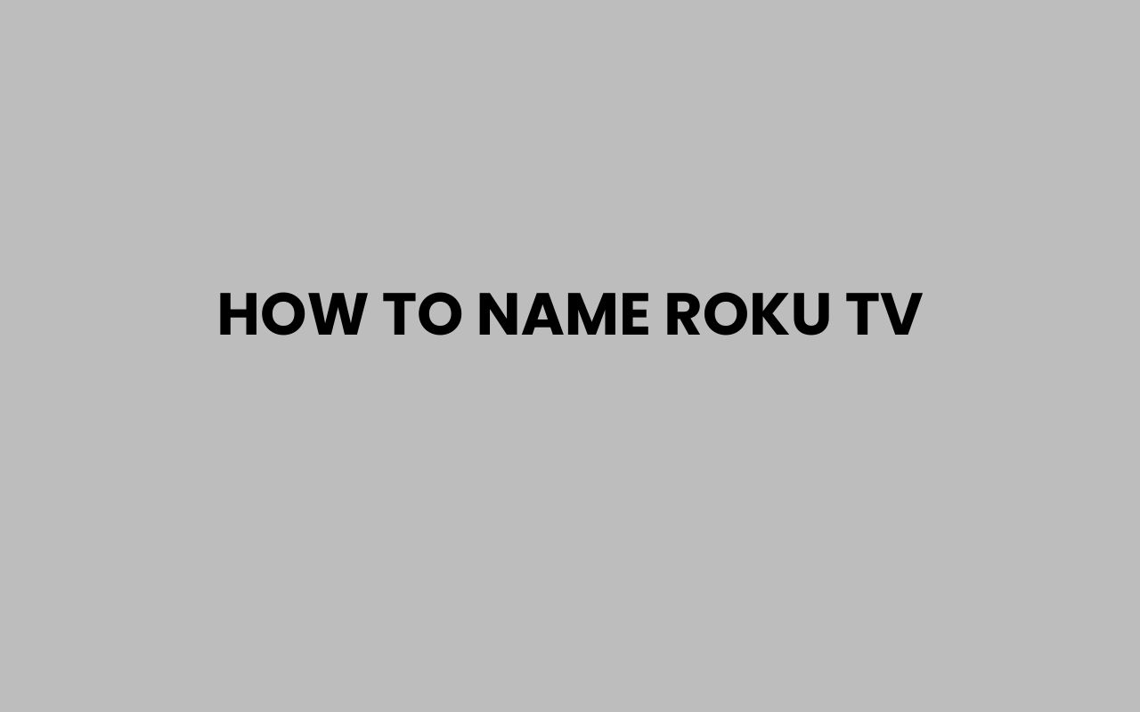 how to name roku tv