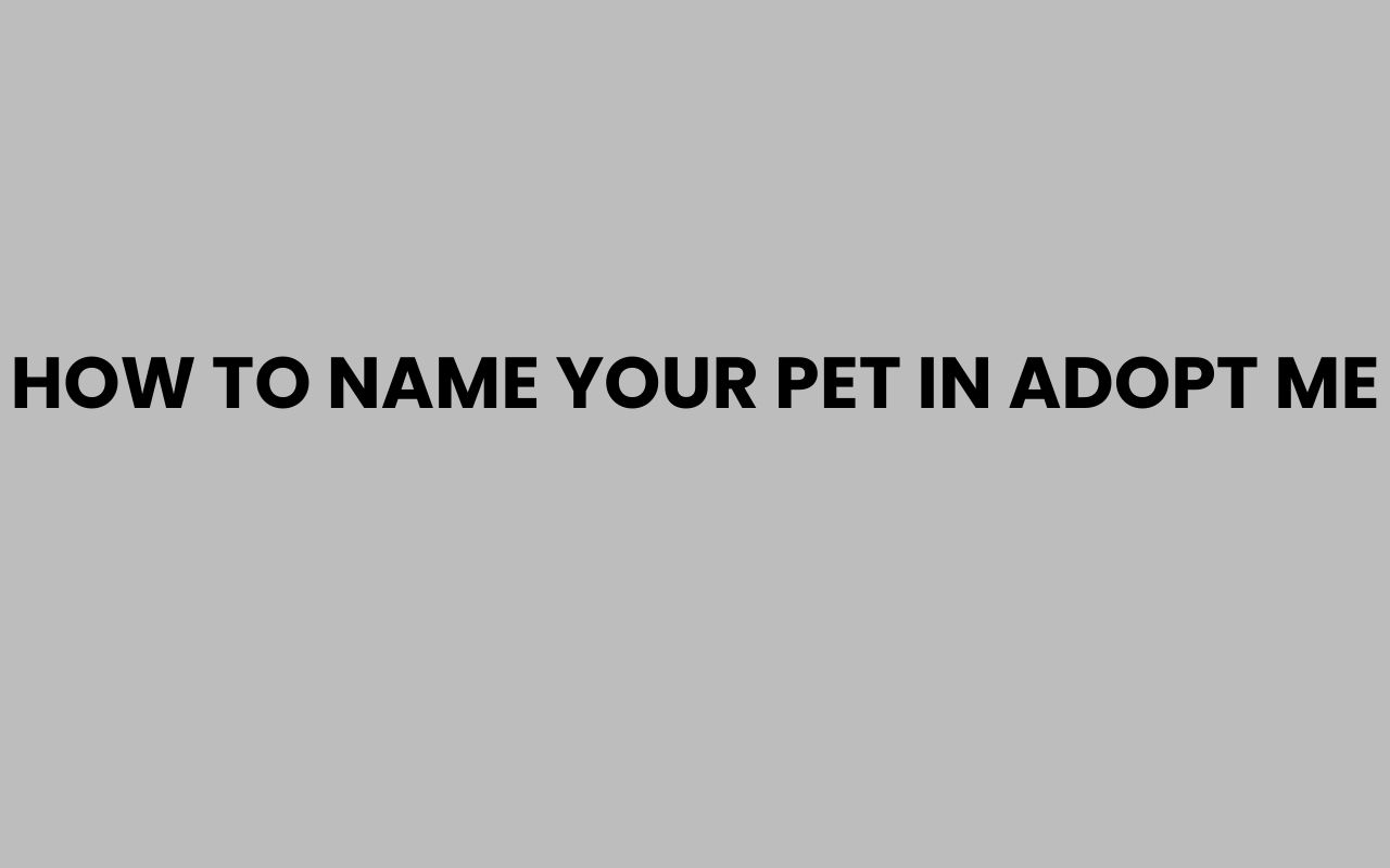 how to name your pet in adopt me