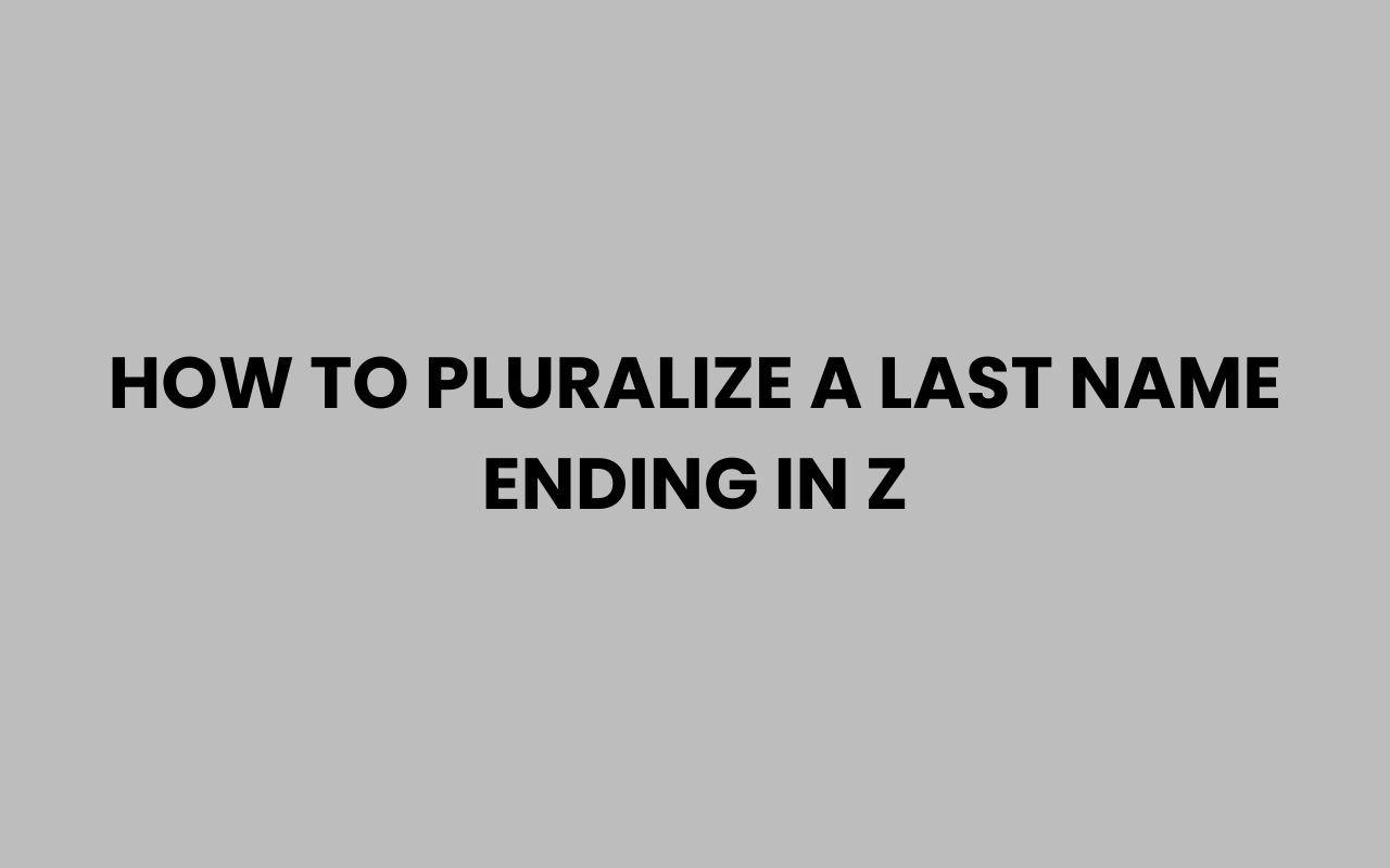 how to pluralize a last name ending in z