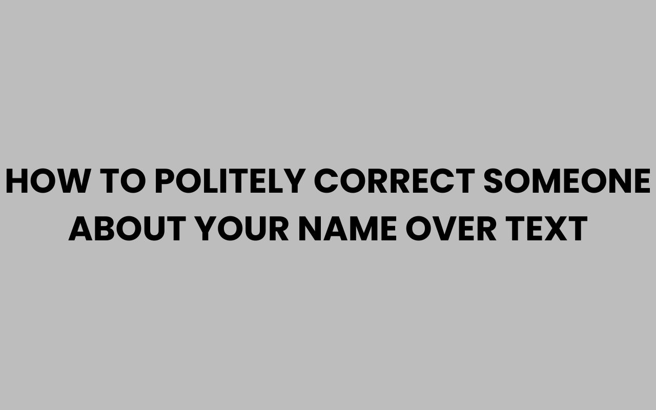 how to politely correct someone about your name over