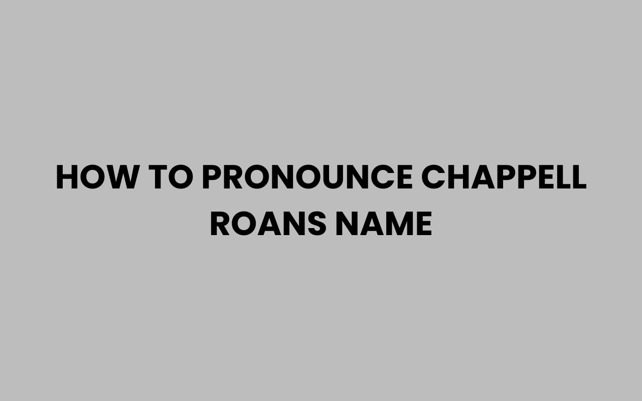 how to pronounce chappell roans name