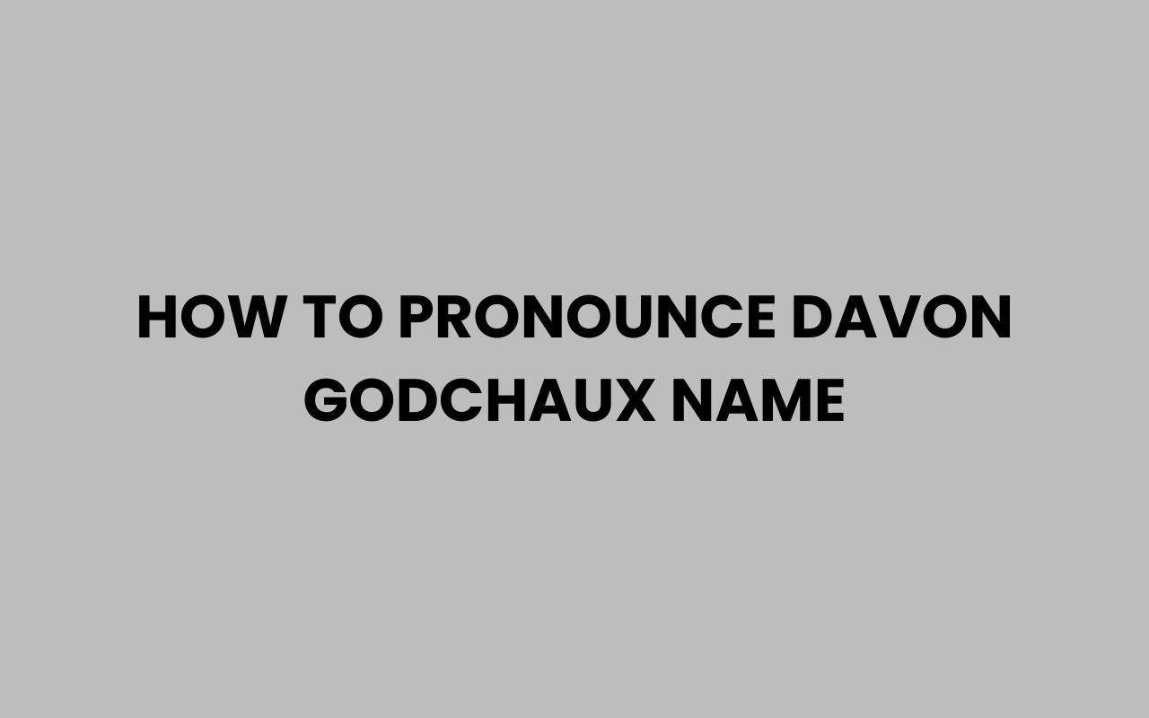 how to pronounce davon godchaux name
