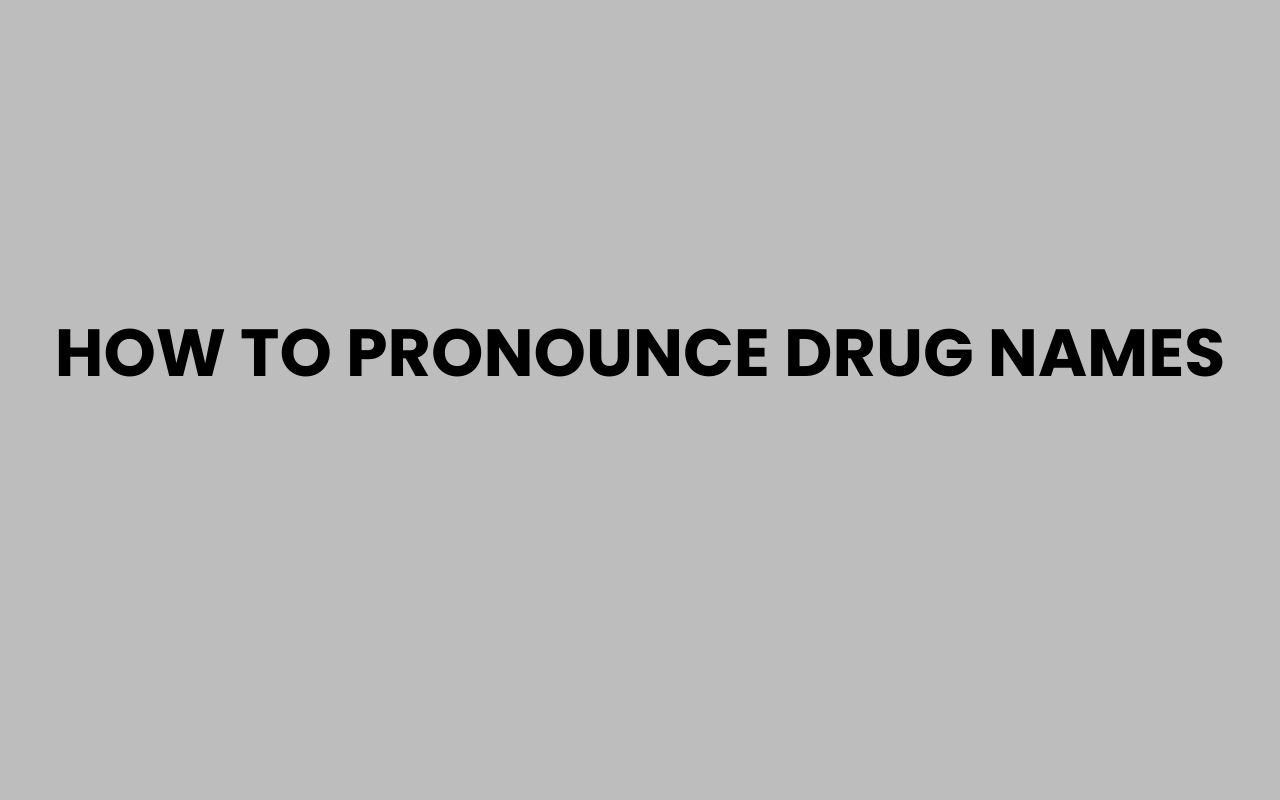 how to pronounce drug names