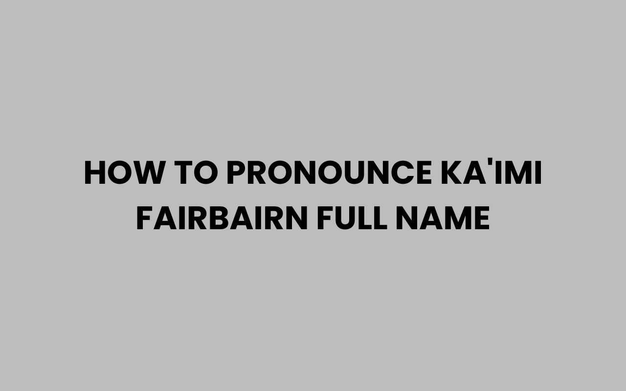 how to pronounce kaimi fairbairn full name