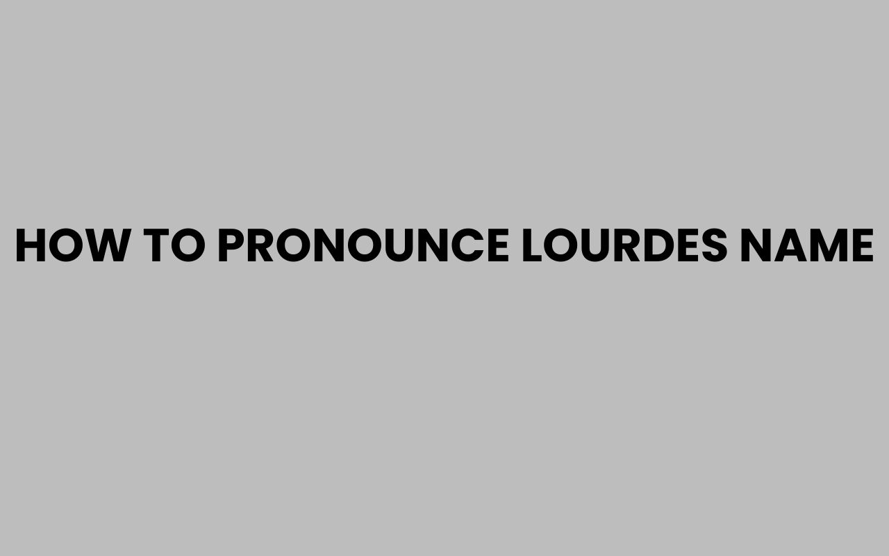how to pronounce lourdes name