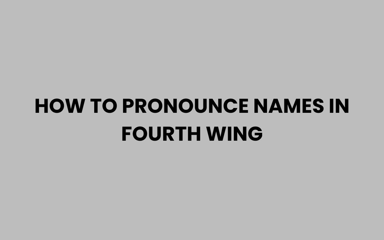 how to pronounce names in fourth wing