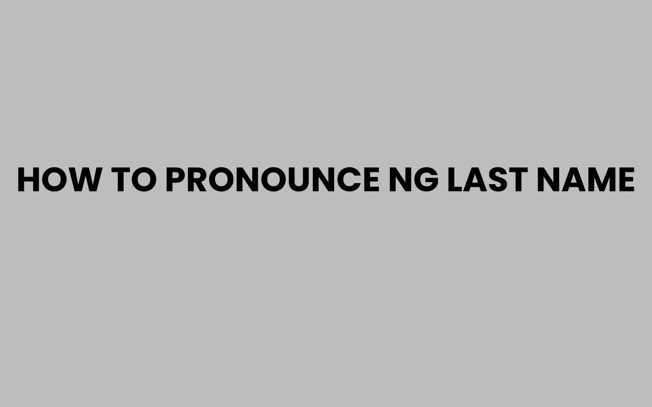 how to pronounce ng last name