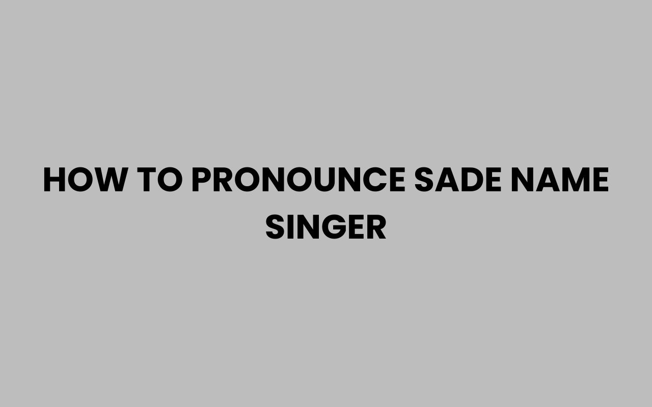 how to pronounce sade name singer