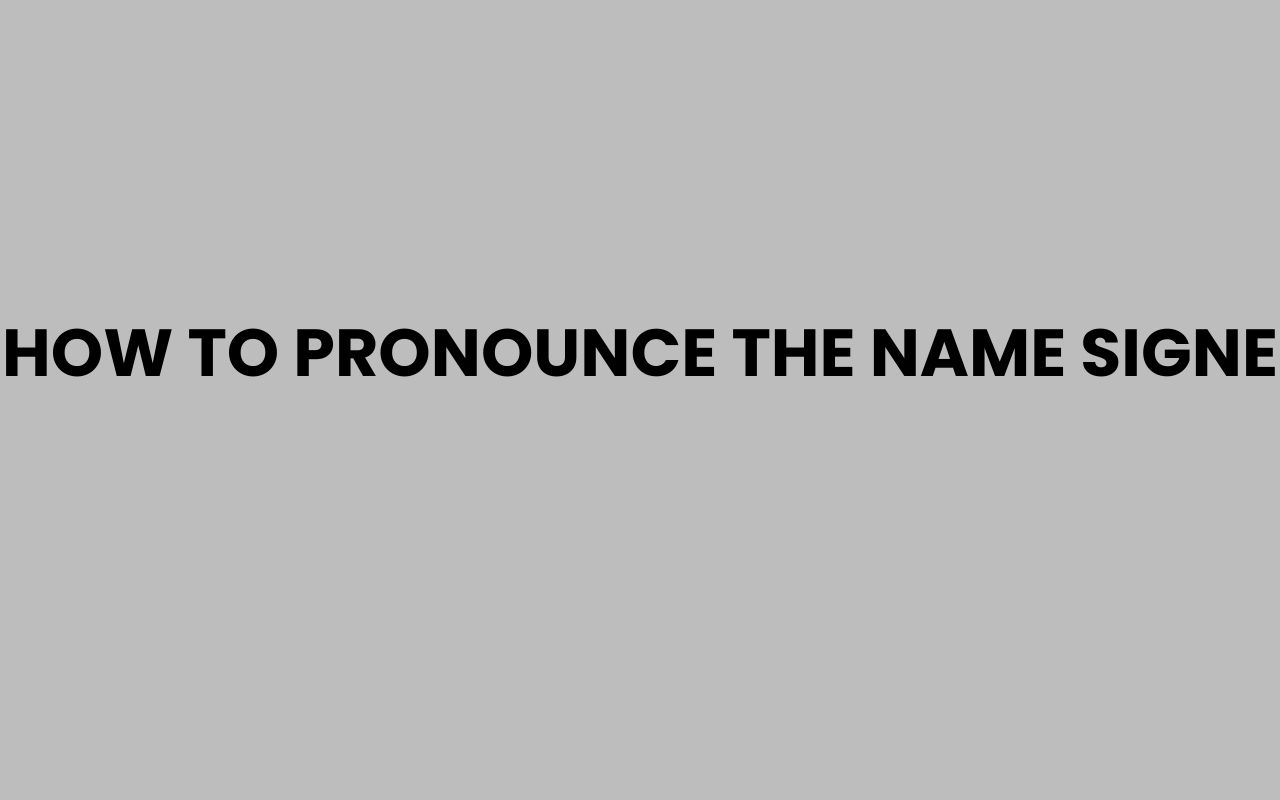 how to pronounce the name signe