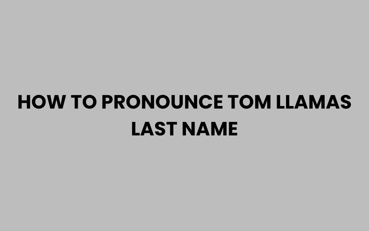 how to pronounce tom llamas last name