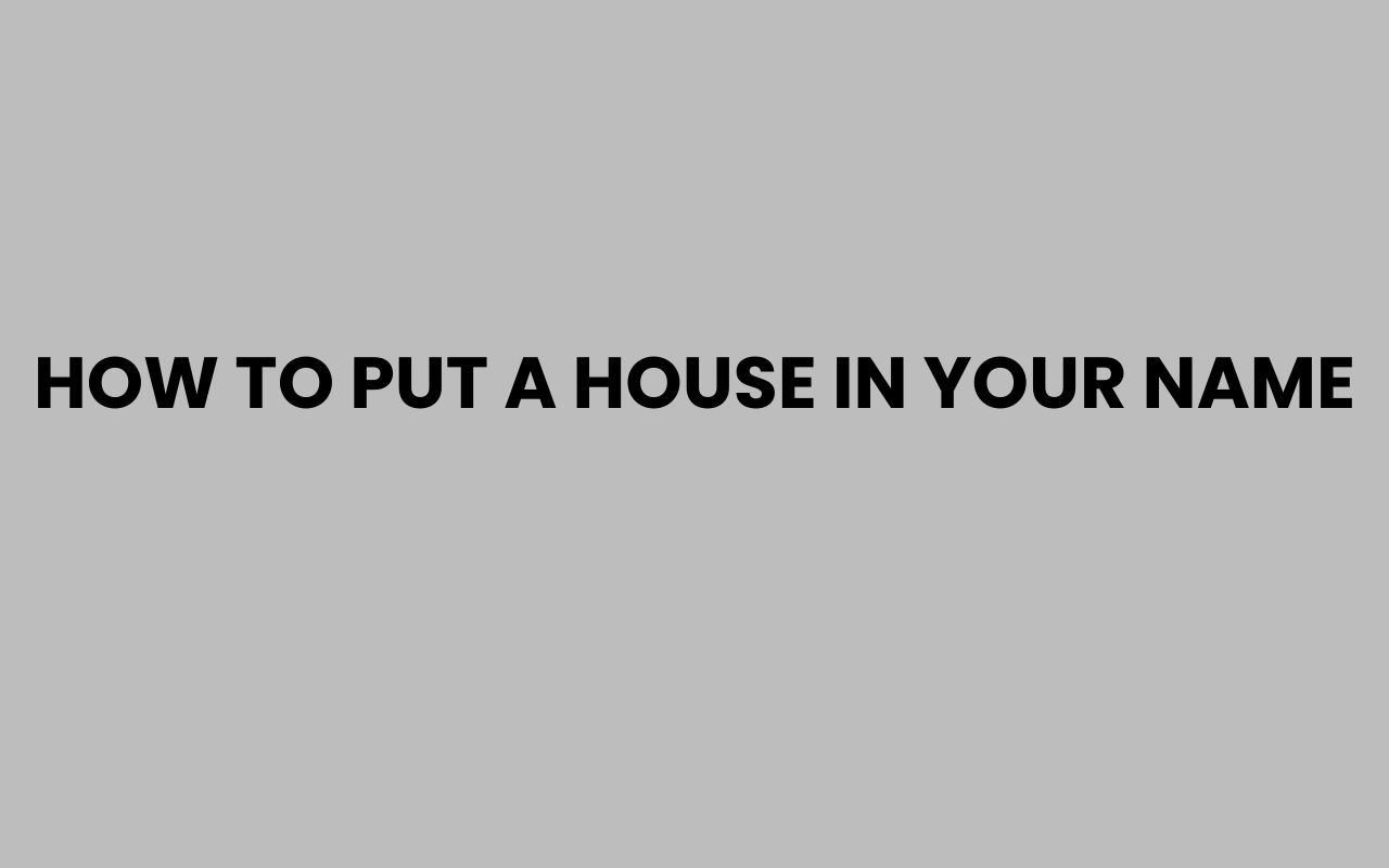 how to put a house in your name
