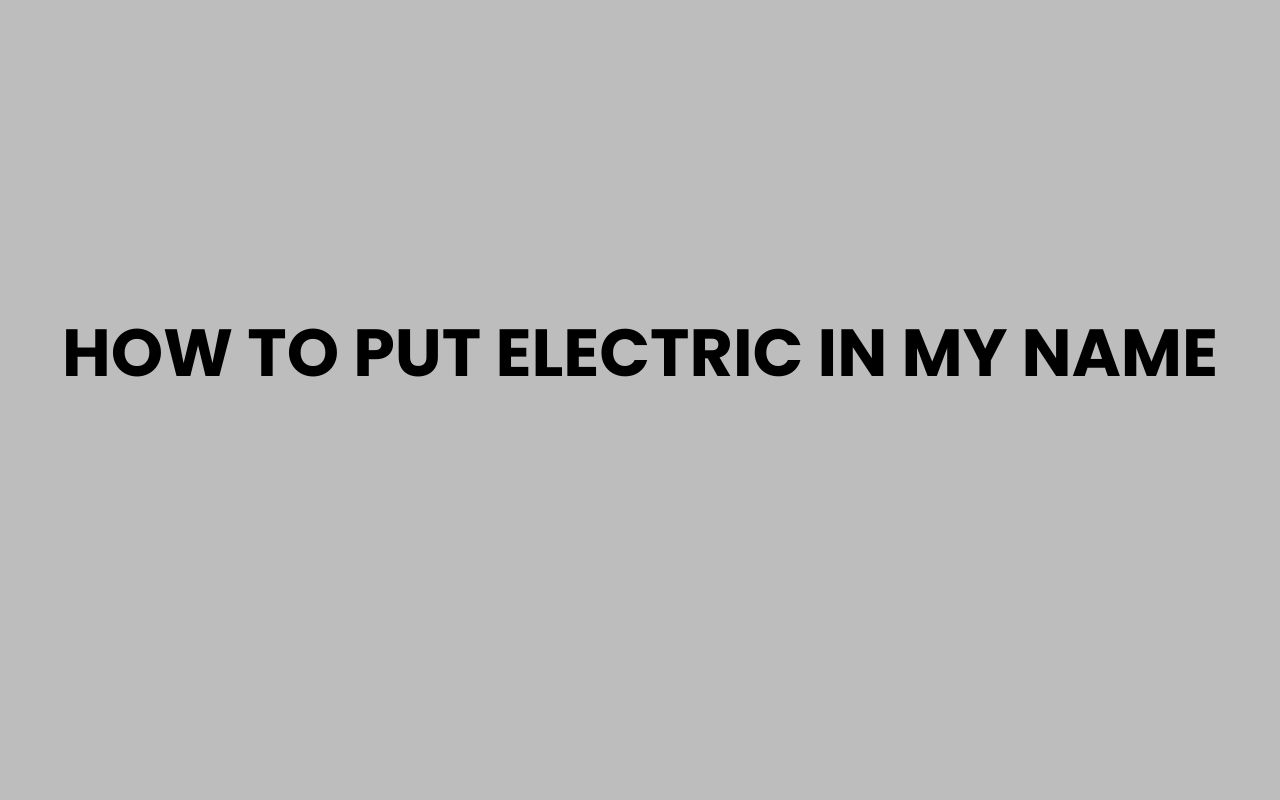 how to put electric in my name